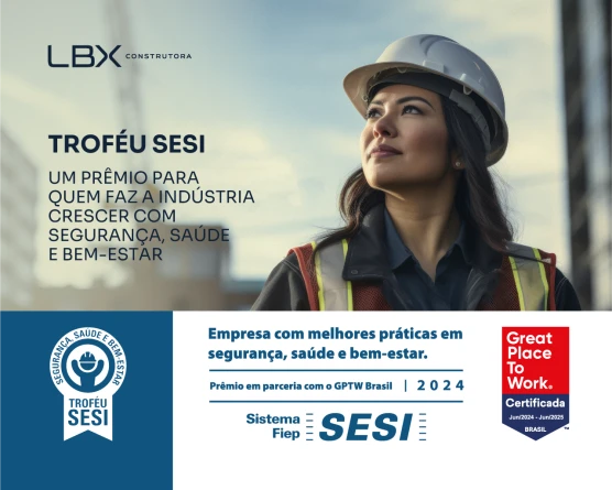 LBX Construtora foi certificada com o Troféu Sesi por boas práticas em Segurança, Saúde e Bem-estar.
